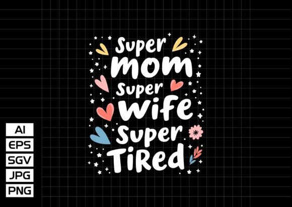 Super Mom Mom Wife Super Tired – A Real Embroidery Designer’s Take